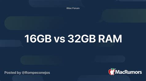 16GB vs 32GB RAM | MacRumors Forums