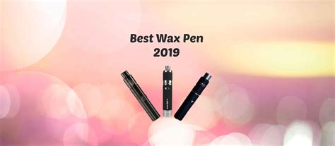 Best Wax Pen | 5 Options [2019] — Badass Glass