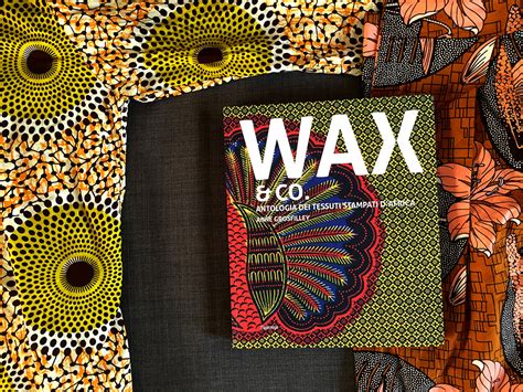 "WAX & Co, antologia dei tessuti stampati d'Africa" è il libro più bello dell'inverno