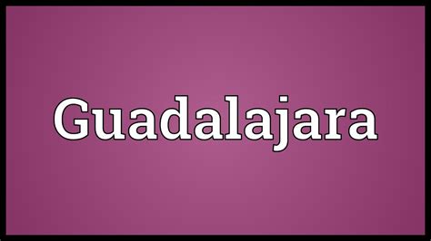 Guadalajara Meaning - YouTube