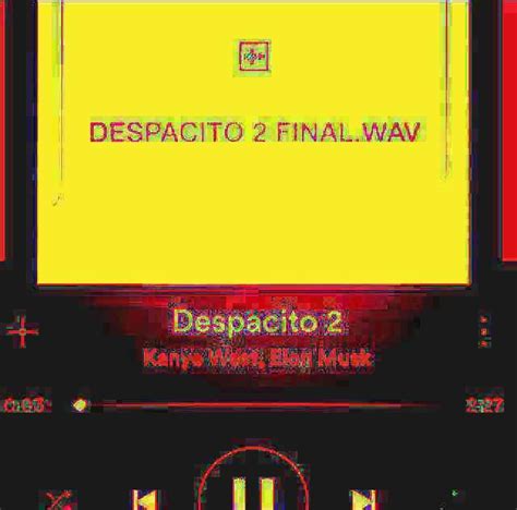 Despacito 2 Final Wav | Despacito 2 | Know Your Meme