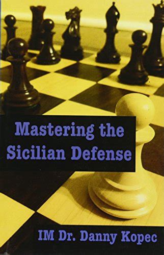 Mastering the Sicilian Defense - Kopec IM, Dr. Danny: 9781466210042 ...