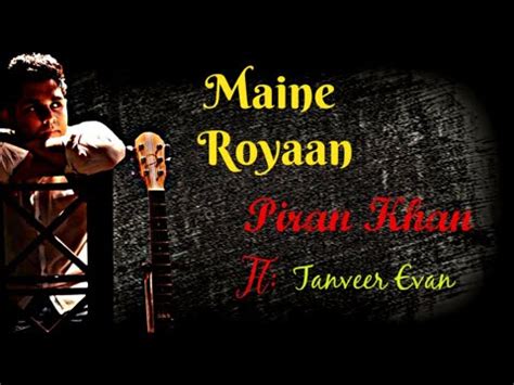 Maine Royaan | Piran Khan | Ft:Tanveer Evan | Maine Royaan Lyrics - YouTube