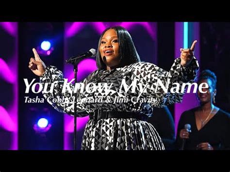 You Know My Name - Tasha Cobbs Leonard & Jimi Cravity - YouTube