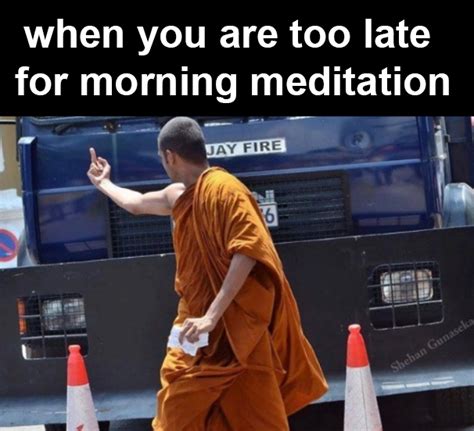 when you are too late for morning meditation : r/memes