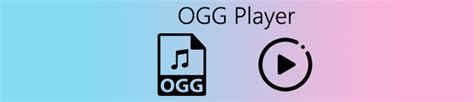 The Best 10 OGG File Players for Windows/Mac [Recommended]