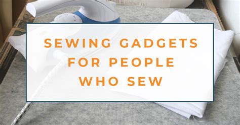 15 Sewing Gadgets For Sewers - The Creative Curator