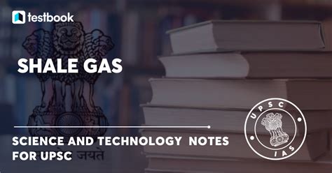 Shale Gas - Composition, Extraction, Advantages & Challenges