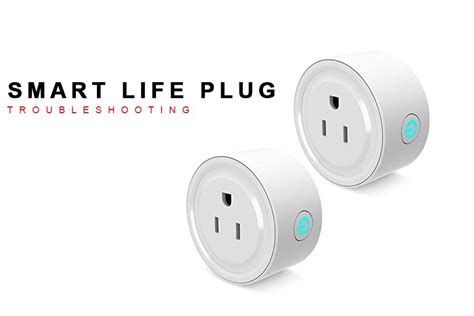 Smart Life Plug Troubleshooting: What To Do If It Stops Working?