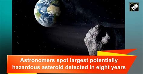 Astronomers spot largest, potentially hazardous asteroid detected in ...