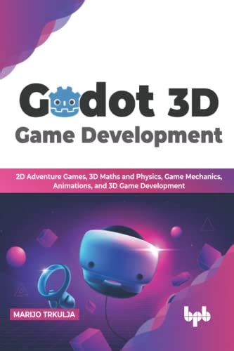 Godot 3D Game Development: 2D Adventure Games, 3D Maths and Physics ...