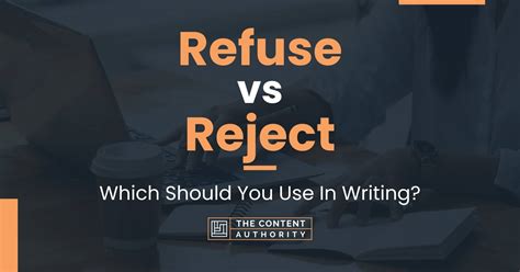 Refuse vs Reject: Which Should You Use In Writing?