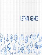 Lethal Genes.pdf - LETHAL GENES Lethal Genes A gene which brings about ...