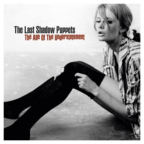 ‎The Age of the Understatement - Album by The Last Shadow Puppets - Apple Music