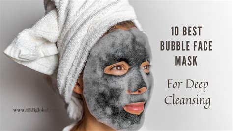 10 Best Bubble Face Mask For Deep Cleansing - Tikli