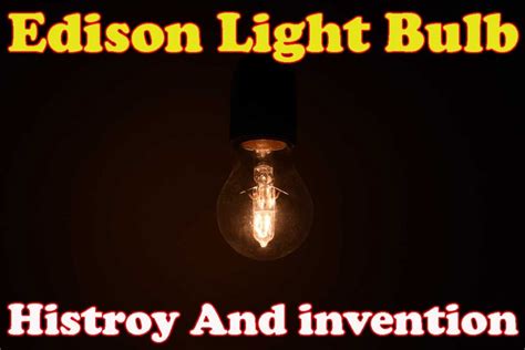 Edison Light Bulb Histroy And invention