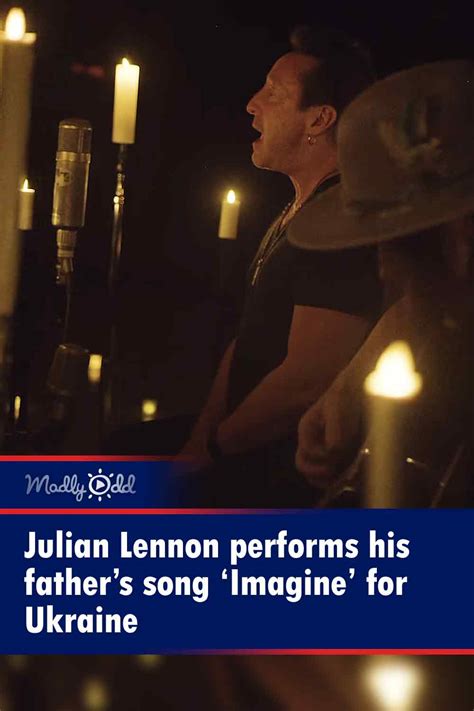 Julian Lennon performs his father’s song ‘Imagine’ for Ukraine – Madly Odd!