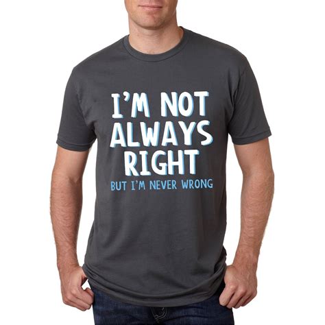 Mens I'm Not Always Right But I'm Never Wrong Funny T-shirt (XL), Black ...