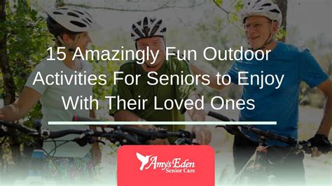 15 Amazingly Fun Outdoor Activities For Seniors to Enjoy With Love