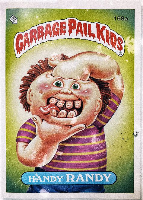 HANDY RANDY - Garbage Pail Kids cards Photograph by Benjamin Dupont ...