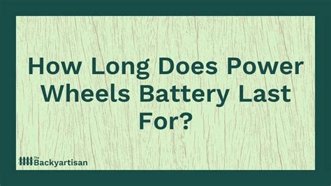 How Long Does Power Wheels Battery Last For? - The Backyartisan