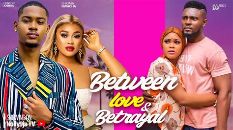 BETWEEN LOVE & BETRAYAL - CLINTON JOSHUA, CHIOMA NWAOHA, MAURICE SAM 2023 Latest Nigerian - YouTube