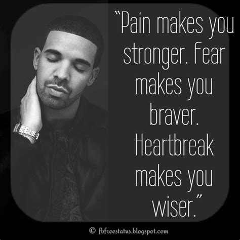 Drake Quote, “Pain makes you stronger. Fear makes you braver ...