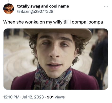 When she wonka on my willy till I oompa loompa | Wonka (2023 Film) | Know Your Meme