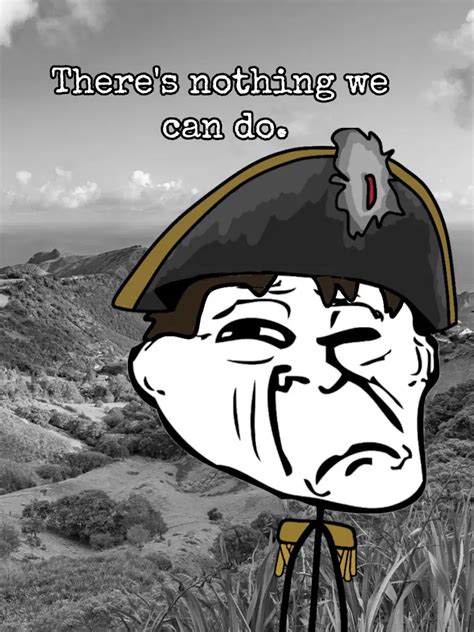 "There's nothing we can do" Napoleon Troll Face | Napoleon "There Is Nothing We Can Do" | Know ...