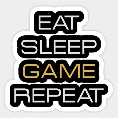 Eat, Sleep, Game, Repeat - Eat Sleep Game Repeat - Sticker | TeePublic