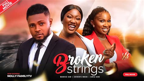 BROKEN STRINGS - Maurice Sam, Chinenye Nnebe, Sonia Uche 2023 Nigerian ...