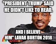 LAVAR BURTON SPEAKS - Imgflip