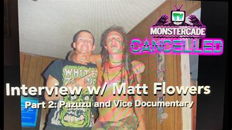 Interview w/ Matt Flowers Pt. 2: Pazuzu Algarad and Vice Documentary - "Cancelled!" Episode 4 Pt ...