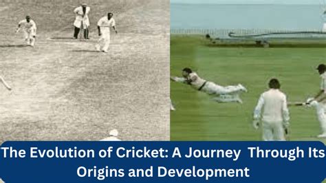 The Evolution of Cricket: A Journey Through Its Origins and Development ...