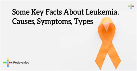 Some Key Facts About Leukemia, Causes, Symptoms, Types