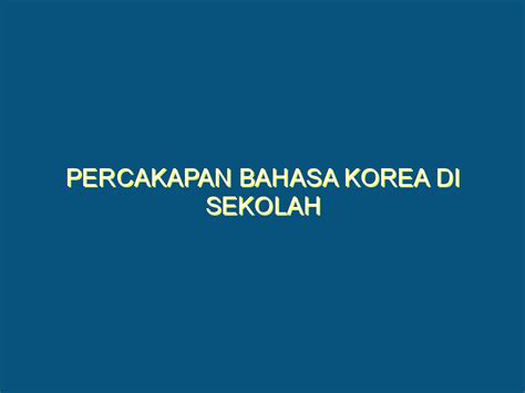 Percakapan Bahasa Korea Di Sekolah - KBKI