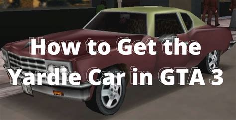 How to Get the Yardie Car in GTA 3 - Touch, Tap, Play