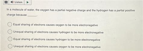 Solved ListenIn a molecule of water, the oxygen has a | Chegg.com