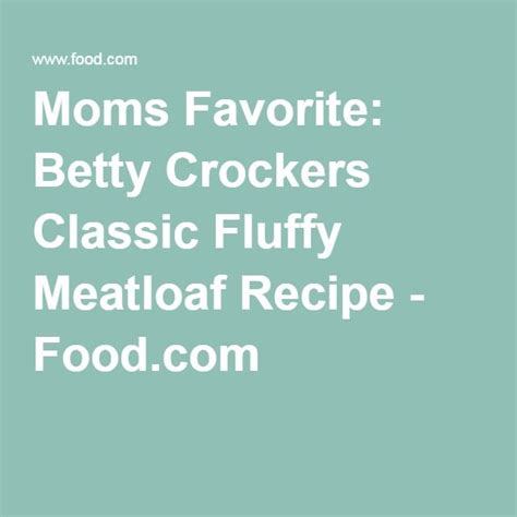 Mom's Favorite: Betty Crocker's Classic Fluffy Meatloaf Recipe - Food ...