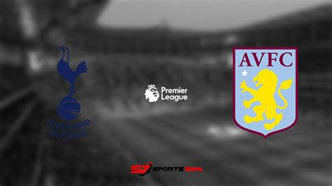 Watch Tottenham vs Aston Villa Free Live Streams Reddit: Preview ...