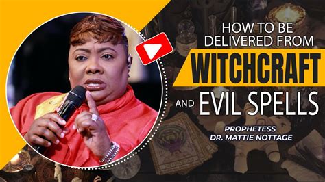 DELIVERANCE FROM WITCHCRAFT & SPELLS | PROPHETESS DR. MATTIE NOTTAGE - YouTube