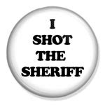 I Shot The Sheriff Badge - Badge Monkey