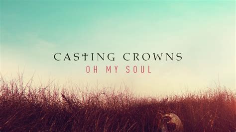 Casting Crowns - Oh My Soul (Audio) - YouTube