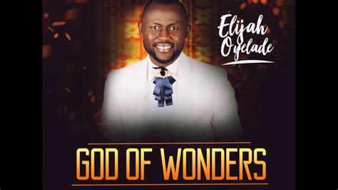 Elijah Oyelade - God Of Wonders [Gospel Songs 2018] - YouTube