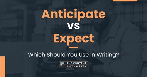 Anticipate vs Expect: Which Should You Use In Writing?