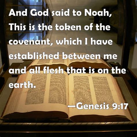 Genesis 9:17 And God said to Noah, This is the token of the covenant ...