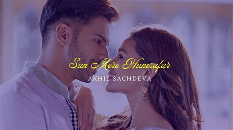 Sun Mere Humsafar (Lyrics)- Akhil Sachdeva - YouTube