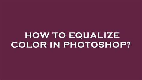 How to equalize color in photoshop? - YouTube