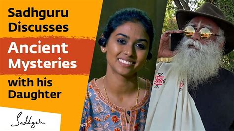 Sadhguru Discusses Ancient Mysteries with his Daughter