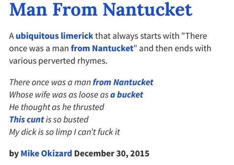 Man From Nantucket A ubiquitous limerick that always starts with "There once was a man from ...